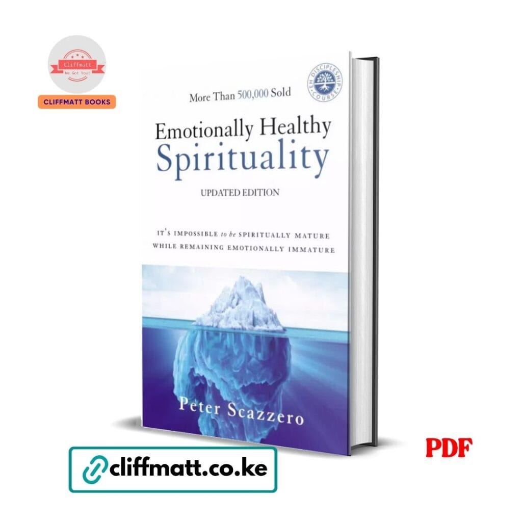 Emotionally Healthy Spirituality by Peter Scazzero PDF eBook – 500000 Sold Updated Edition Spiritually Mature Emotionally Immature – Buy for Ksh 100 on Cliffmatt Books Kenya