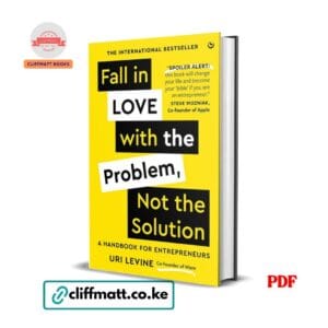 Fall in Love with the Problem, Not the Solution : A Handbook for Entrepreneurs - Uri Levine