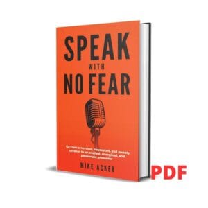 Speak With No Fear: Go from a nervous, nauseated, and sweaty speaker to an excited, energized, and passionate presenter - Mike Acker