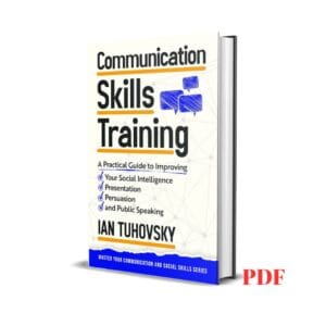 Communication Skills Training: A Practical Guide to Improving Your Social Intelligence, Presentation, Persuasion and Public Speaking - Ian Tuhovsky