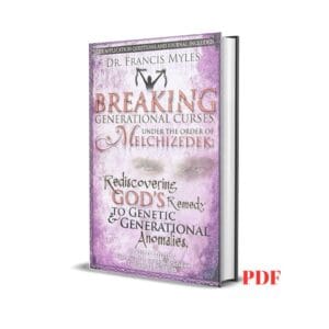 Breaking Generational Curses Under the Order of Melchizedek: God’s Remedy to Generational and Genetic Anomalies – Francis Myles
