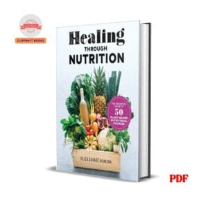 Healing Through Nutrition: The Essential Guide to 50 Plant-Based Nutritional Sources