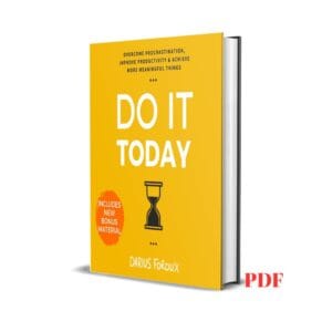 Do It Today : Overcome Procrastination, Improve Productivity, and Achieve More Meaningful Things - Darius Foroux