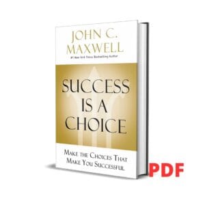 Success Is a Choice : Make the Choices that Make You Successful - John Maxwel