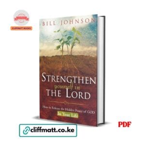 Strengthen Yourself in the Lord PDF ebook by Bill Johnson – How to Release the Hidden Power of God in Your Life, available on Cliffmatt Books Kenya