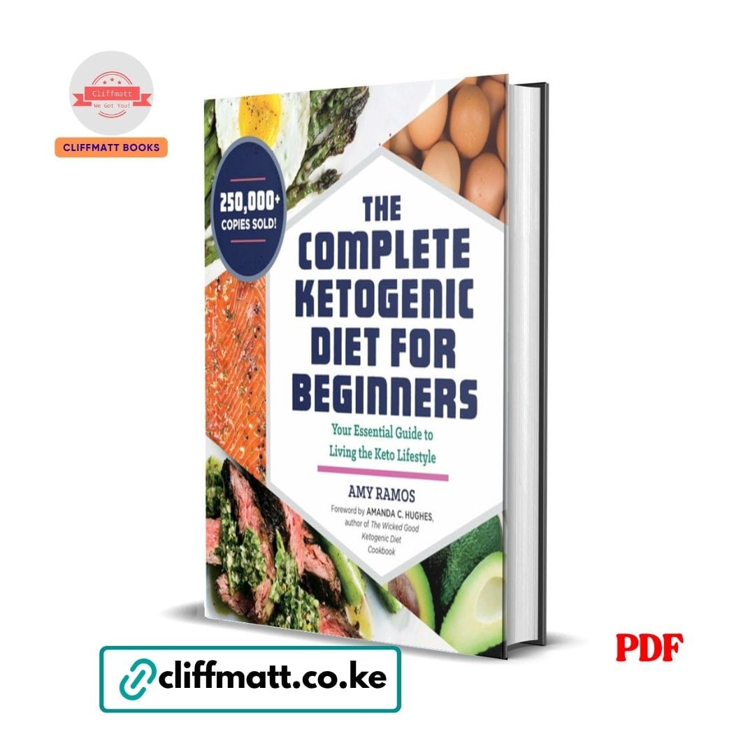 The Complete Ketogenic Diet for Beginners: Your Essential Guide to Living the Keto Lifestyle - Amy Ramos 1 The Complete Ketogenic Diet for Beginners by Amy Ramos PDF eBook – 250000 Copies Sold Essential Keto Lifestyle Guide – Buy for Ksh 100 on Cliffmatt Books Kenya