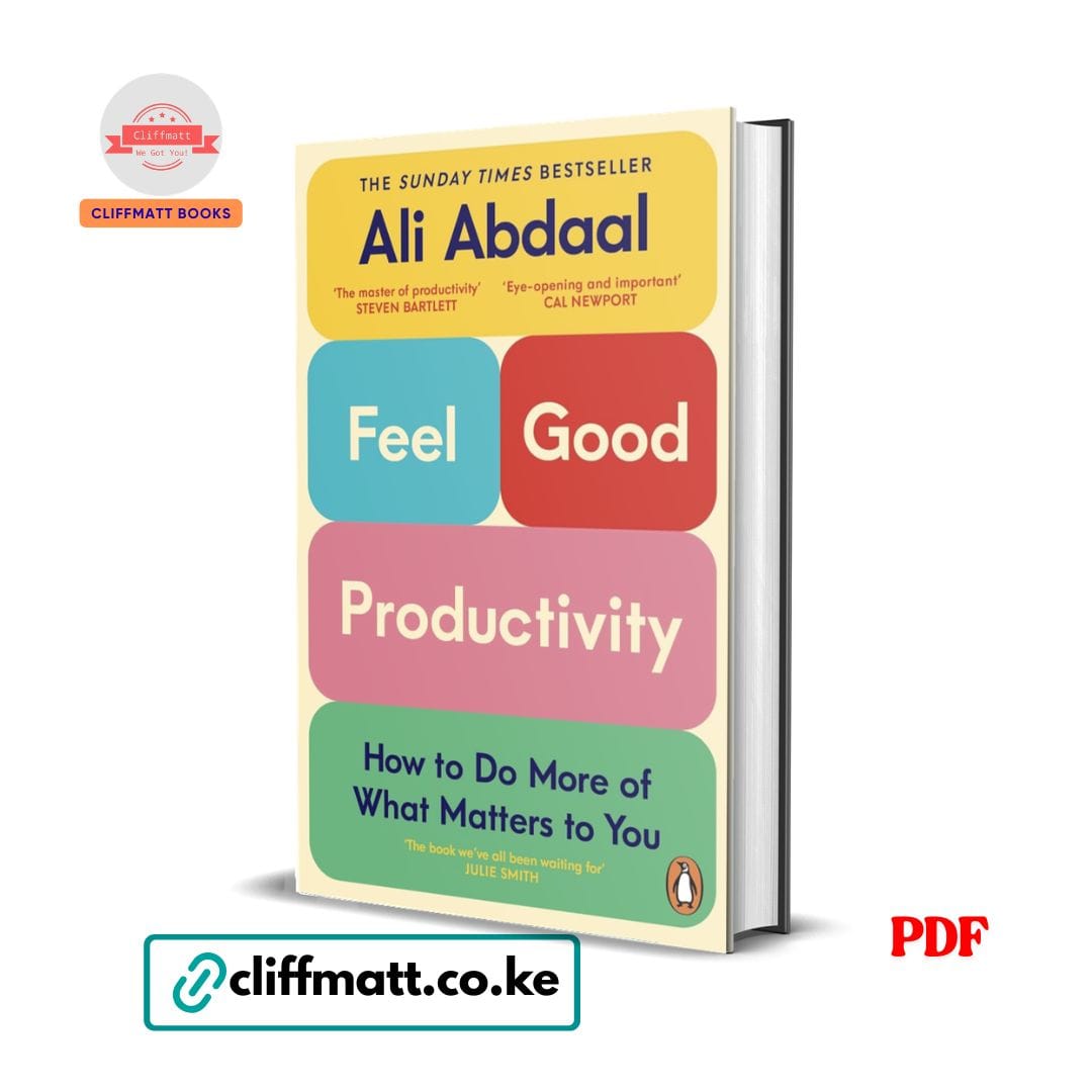 Feel-Good Productivity by Ali Abdaal PDF eBook – Do More of What Matters Sunday Times Bestseller – Buy for Ksh 100 on Cliffmatt Books Kenya