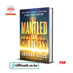 Mantled for Greatness: Your Prophetic Guide to Releasing a God-Sized Dream - Joshua Giles PDF