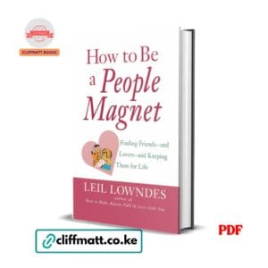 How to Be a People Magnet by Leil Lowndes PDF eBook – Finding Friends and Lovers Keeping Them for Life – Buy for Ksh 100 on Cliffmatt Books Kenya