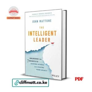 The Intelligent Leader by John Mattone PDF eBook – 7 Secrets Leading Others Leaving Legacy Wiley – Buy for Ksh 100 on Cliffmatt Books Kenya