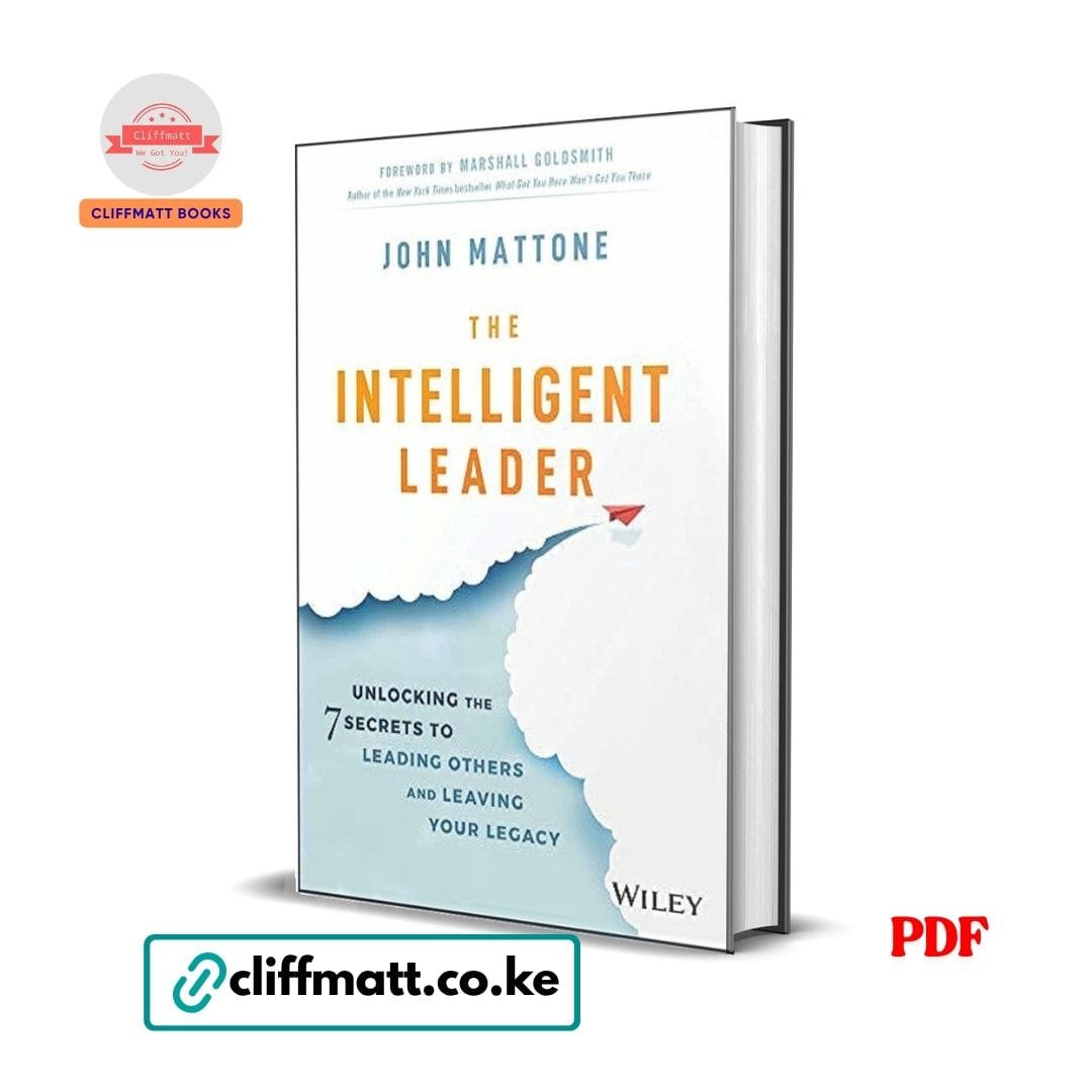 The Intelligent Leader by John Mattone PDF eBook – 7 Secrets Leading Others Leaving Legacy Wiley – Buy for Ksh 100 on Cliffmatt Books Kenya
