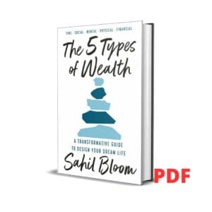 The 5 Types of Wealth: The life-changing international bestseller, a guide to building a happier, healthier, wealthier life –  Sahil Bloom