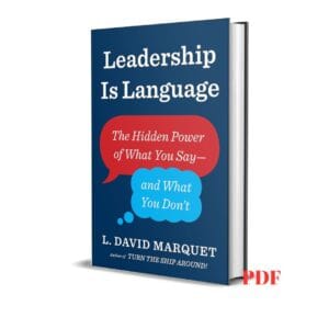 Leadership Is Language: The Hidden Power of What You Say and What You Don't - L. David Marquet