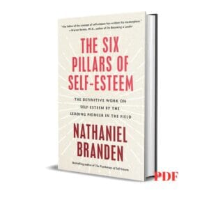 Six Pillars of Self-Esteem: The Definitive Work on Self-Esteem by the Leading Pioneer in the Field - Ph.D. Branden, Nathaniel