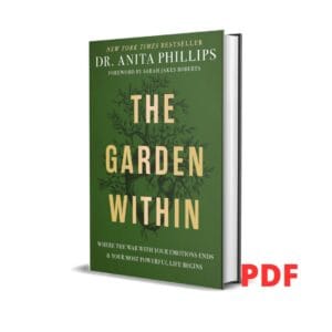 The Garden Within: Where the War with Your Emotions Ends and Your Most Powerful Life Begins - Dr. Anita Phillips