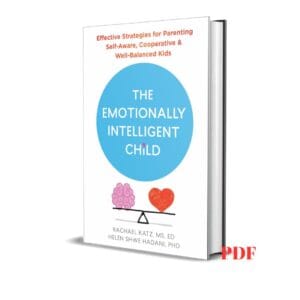 The Emotionally Intelligent Child: Effective Strategies for Parenting Self-Aware, Cooperative, and Well-Balanced Kids - Rachael Katz