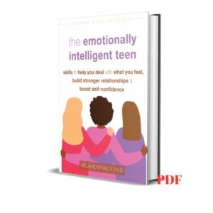 The Emotionally Intelligent Teen: Skills to Help You Deal with What You Feel, Build Stronger Relationships, and Boost Self-Confidence -  Melanie McNally