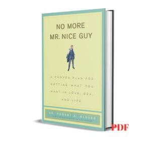 No More Mr Nice Guy: A Proven Plan for Getting What You Want in Love, Sex, and Life - Dr. Robert A. Glover