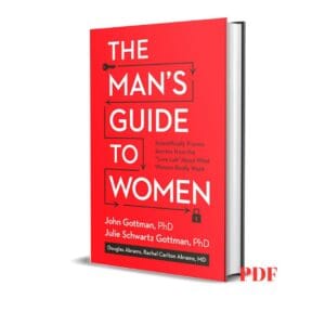 The Man's Guide to Women: Scientifically Proven Secrets from the Love Lab About What Women Really Want - John Ph.D Gottman