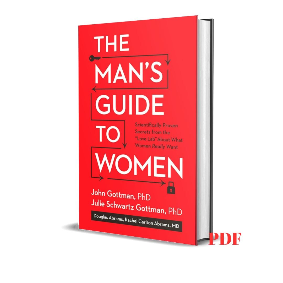 The Man's Guide to Women: Scientifically Proven Secrets from the Love Lab About What Women Really Want - John Ph.D Gottman