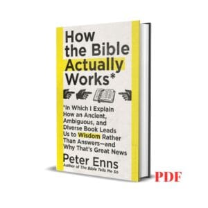 How the Bible Actually Works - Peter Enns