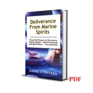 Deliverance from Marine Spirits: Powerful Prayers to Overcome Marine Spirits- Daniel C. Okpara