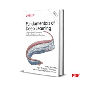 Fundamentals of Deep Learning: Designing Next-Generation Machine Intelligence Algorithms