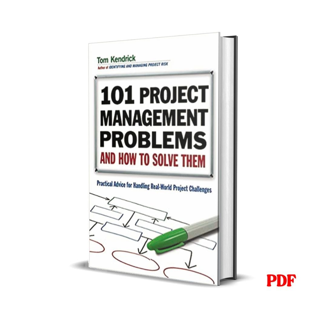 101 Project Management Problems and How to Solve Them: Practical Advice for Handling Real-World Project Challenges