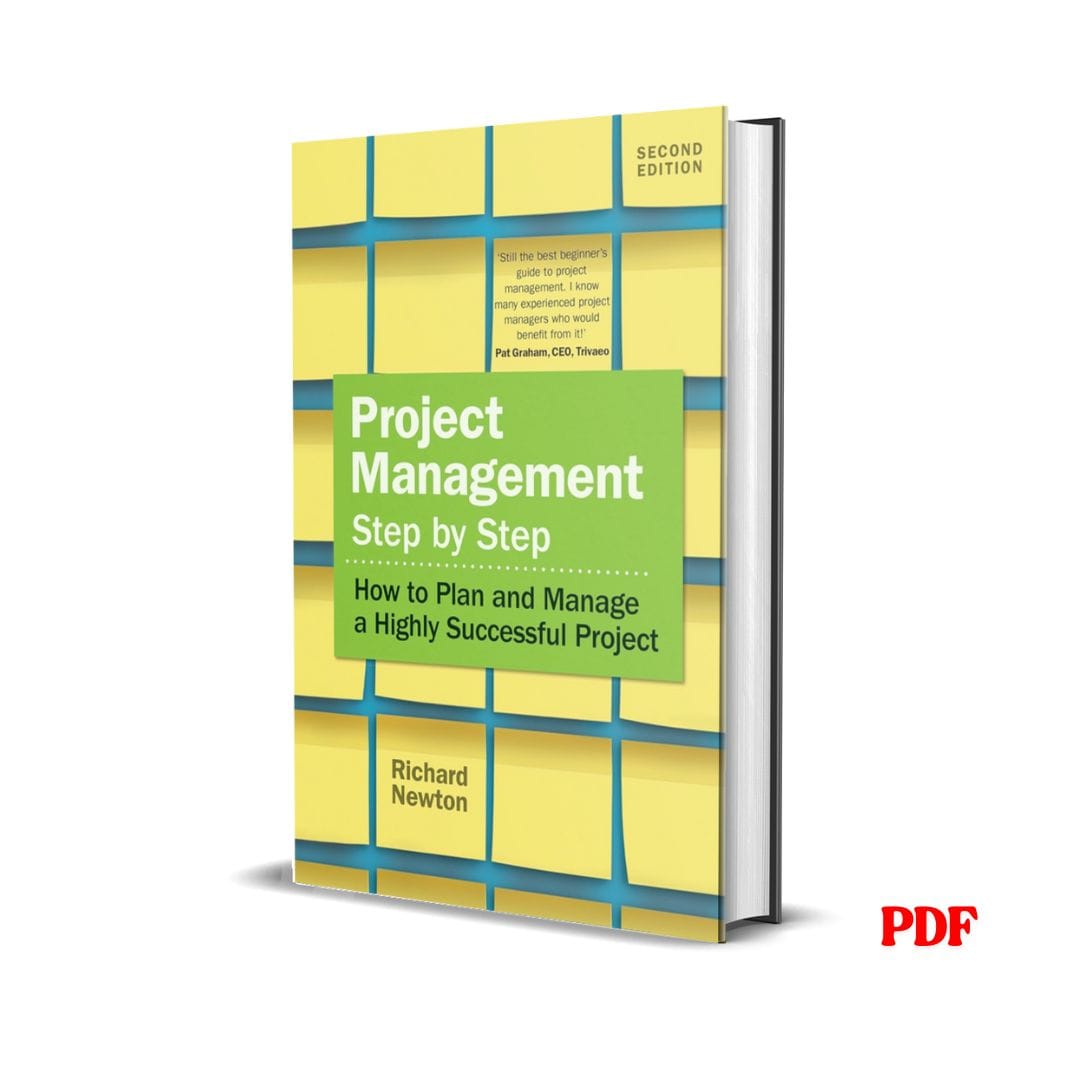 Project Management Step by Step: How to Plan and Manage a Highly Successful Project - Richard Newton 1 Project Management Step by Step: How to Plan and Manage a Highly Successful Project - Richard Newton