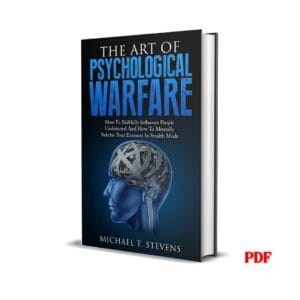 The Art Of Psychological Warfare: How To Skillfully Influence People Undetected And How To Mentally Subdue Your Enemies In Stealth Mode –  Michael T. Stevens