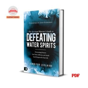 The Spiritual Warrior’s Guide to Defeating Water Spirits - Jennifer LeClaire