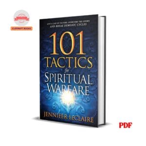 101 Tactics for Spiritual Warfare: Live a Life of Victory, Overcome the Enemy, and Break Demonic Cycles - Jennifer LeClaire