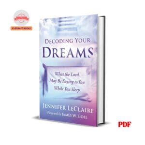 Decoding Your Dreams: What the Lord May Be Saying to You While You Sleep - Jennifer LeClaire