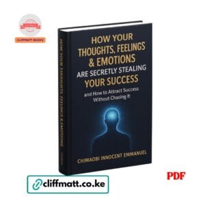 How Your Thoughts,Feelings & Emotions Are Secretly Stealing Your Success - Chimaobi Innocent Emmanuel