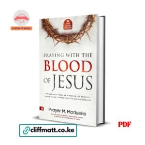Praying with the Blood of Jesus by Prayer M. Madueke PDF eBook – Blood of Jesus as Weapon Benefits Miracles – Buy for Ksh 100 on Cliffmatt Books Kenya