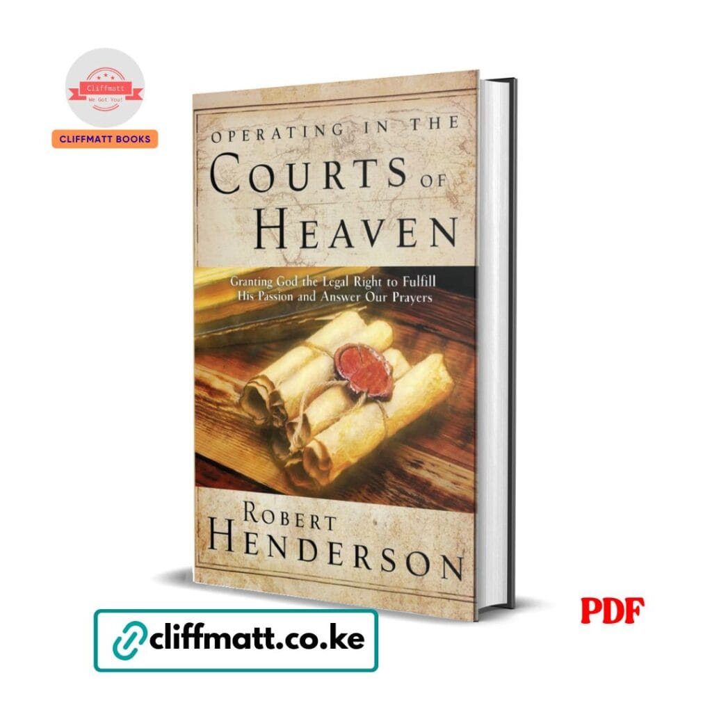 Operating in the Courts of Heaven by Robert Henderson PDF eBook – Granting God Legal Right to Answer Prayer – Buy for Ksh 100 on Cliffmatt Books Kenya