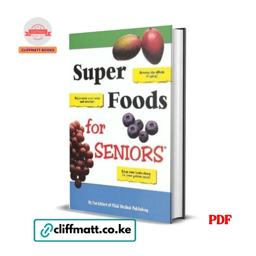 Super Foods for Seniors FC&A Medical Publishing PDF eBook – Reverse Aging Brain Health Cardiovascular – Buy for Ksh 100 on Cliffmatt Books Kenya