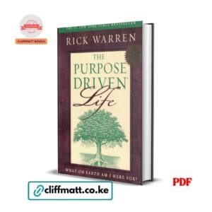 The Purpose Driven Life by Rick Warren PDF eBook – What on Earth Am I Here For 30 Million Copies NYT Bestseller – Buy for Ksh 100 on Cliffmatt Books Kenya