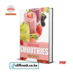Kenyan Smoothies Recipes PDF eBook – Tropical Fruit Smoothie Guide Kenya – Buy for Ksh 100 on Cliffmatt Books Kenya