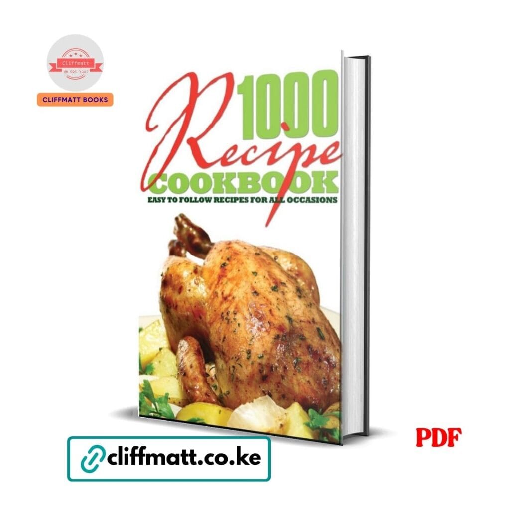 1000 Recipe Cookbook Easy to Follow Recipes for All Occasions PDF eBook – 1000 Recipes Complete Cookbook Kenya – Buy for Ksh 100 on Cliffmatt Books Kenya