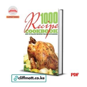 1000 Recipe Cookbook Easy to Follow Recipes for All Occasions PDF eBook – 1000 Recipes Complete Cookbook Kenya – Buy for Ksh 100 on Cliffmatt Books Kenya