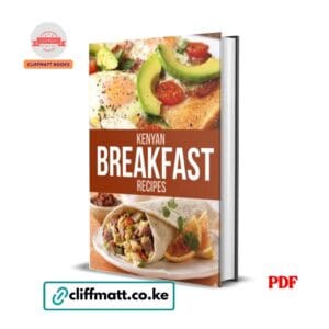 Kenyan Breakfast Recipes PDF eBook – Complete Guide to Kenyan Morning Meals Eggs Avocado Mandazi Uji Chai – Buy for Ksh 100 on Cliffmatt Books Kenya