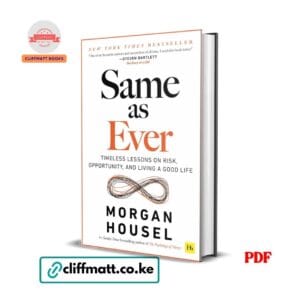 Same as Ever by Morgan Housel PDF eBook – Timeless Lessons Risk Opportunity Living a Good Life NYT Bestseller – Buy for Ksh 100 on Cliffmatt Books Kenya