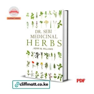 Dr. Sebi Medicinal Herbs by Kerri M. Williams PDF eBook – Alkaline Herbal Healing Guide Natural Health Kenya – Buy for Ksh 100 on Cliffmatt Books Kenya